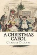 A Christmas Carol di Charles Dickens edito da Createspace