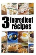 3 Ingredient Recipes di Amanda Ingelleri, Encore Books edito da Createspace