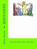 Jesus Lives: Let Us Help You See Him di Misty Lynn Wesley edito da Createspace