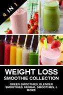 Weight Loss Smoothie Collection: Green Smoothies, Blender Smoothies, Herbal Smoothies, & More! di Jenna J. Smith, Healthy Eating Recipes edito da Createspace