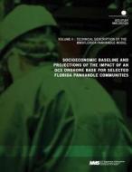 Socioeconomic Baseline and Projections of the Impact of an Ocs Onshore Base for Selected Florida Panhandle Communities Volume 3: Technical Description di U. S. Department of the Interior Mineral edito da Createspace