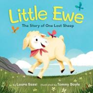 Little Ewe: The Story of One Lost Sheep di Laura Sassi edito da BEAMING BOOKS