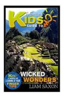 A Smart Kids Guide to Wicked Wonders: A World of Learning at Your Fingertips di Liam Saxon edito da Createspace
