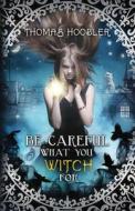 Be Careful What You Witch For di Thomas Hoobler edito da Booktrope Editions