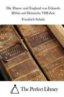 Die Hanse Und England Von Eduards III-Bis Auf Heinrichs VIII-Zeit di Friedrich Schulz edito da Createspace