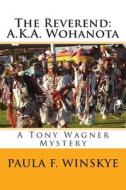 The Reverend: A.K.A. Wohanota: A Tony Wagner Mystery di Paula F. Winskye edito da Createspace