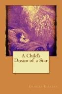 A Child's Dream of a Star di Charles Dickens edito da Createspace