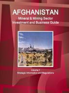 Afghanistan Mineral & Mining Sector Investment and Business Guide Volume 1 Strategic Information and Regulations di Inc. Ibp edito da IBP USA