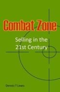 Combat Zone: Selling in the 21st Century di Dennis T. Lewis edito da Createspace
