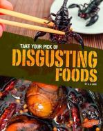 Take Your Pick of Disgusting Foods di G. G. Lake edito da CAPSTONE PR