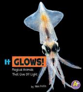 It Glows!: Magical Animals That Give Off Light di Nikki Potts edito da CAPSTONE PR