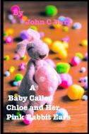A Baby Called Chloe and Her Pink Rabbit Ears. di John C Burt. edito da Blurb
