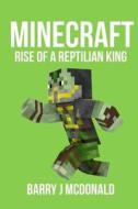 Minecraft - Rise of a Reptilian King di Barry J. McDonald edito da Createspace