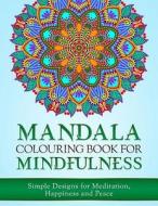 Mandala Colouring Book for Mindfulness: Simple Designs for Meditation, Happiness and Peace (UK Edition) di Haywood Coloring Books edito da Createspace Independent Publishing Platform