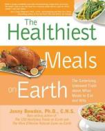 The Healthiest Meals on Earth di Jonny Bowden edito da Fair Winds Press