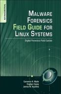 Malware Forensic Field Guide for Unix Systems di James M. Aquilina, Cameron H. Malin, Eoghan Casey edito da Syngress Media,U.S.