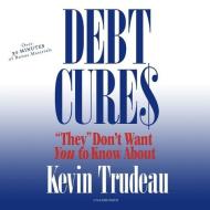 Debt Cures They Don't Want You to Know About di Kevin Trudeau edito da BBC Audiobooks