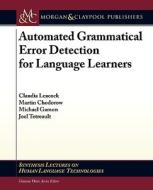 Automated Grammatical Error Detection For Language Learners di Claudia Leacock, Martin Chodorow, Michael Gamon, Joel Tetreault edito da Morgan & Claypool Publishers