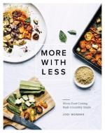 More with Less: Whole Food Cooking Made Irresistibly Simple di Jodi Moreno edito da ROOST BOOKS