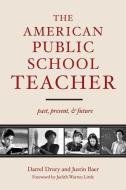 The American Public School Teacher di Darrel Drury edito da Harvard Education Press