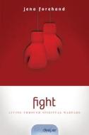 Fight: Living Through Spiritual Warfare di Jena Forehand edito da NavPress Publishing Group