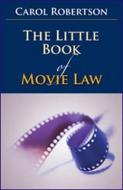 The Little Book of Movie Law di Carol Robertson edito da American Bar Association