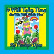 It Will Take Time . . . But We Will All Be Fine! di Penelope Dyan edito da Bellissima Publishing LLC