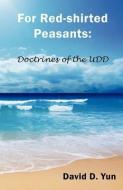 The Book for Red-Shirted Peasants: The Doctrine for the Udd di David D. Yun edito da RAIDER PUB INTL