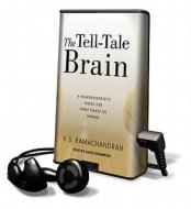 The Tell-Tale Brain: A Neuroscientist's Quest for What Makes Us Human [With Earbuds] di V. S. Ramachandran edito da Tantor Audio Pa