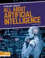 All about Artificial Intelligence di Joanne Mattern edito da FOCUS READERS