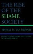 The Rise Of The Shame Society di Van Herpen Marcel H. Van Herpen edito da Rowman & Littlefield Publishing Group Inc