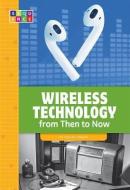 Wireless Technology from Then to Now di Rachel Grack edito da AMICUS INK