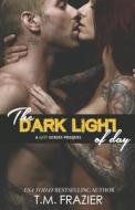 The Dark Light Of Day di T M Frazier edito da Everafter Romance