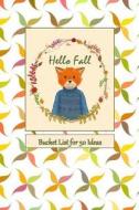 Hello Fall: Bucket List for 50 Ideas di Rainbow Notebooks edito da LIGHTNING SOURCE INC