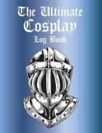 The Ultimate Cosplay Log Book: A Complete Project Tracking Book for Costumers di Cutiepie Logbooks edito da LIGHTNING SOURCE INC