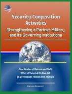Security Cooperation Activities: Strengthening a Partner Military and Its Governing Institutions - Case Studies of Vietn di U. S. Military, Department Of Defense (Dod), U. S. Army edito da LIGHTNING SOURCE INC