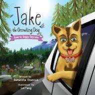 Jake the Growling Dog Goes to Doggy Daycare: A Children's Book about Trying New Things, Friendship, Comfort, and Kindnes di Samantha Shannon edito da LIGHTNING SOURCE INC