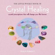 The Little Pocket Book of Crystal Healing: Crystal Prescriptions That Will Change Your Life Forever di Philip Permutt edito da CICO