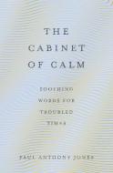 The Cabinet Of Calm di Paul Anthony Jones edito da Elliott & Thompson Limited