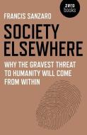 Society Elsewhere di Francis Sanzaro edito da John Hunt Publishing