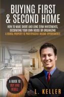 Buying First Amp Second Home: How To M di L. KELLER edito da Lightning Source Uk Ltd