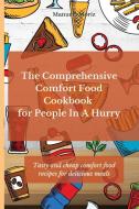 The Comprehensive Comfort Food Cookbook for People In A Hurry di Manuela Moriz edito da Manuela Moriz