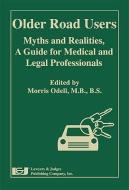 Older Road Users: Myths and Realities: A Guide for Medical and Legal Professionals edito da LAWYERS & JUDGES PUB