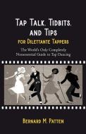 Tap Talk, Tidbits, and Tips for Dilettante Tappers di Bernard M. Patten edito da Identity Publications