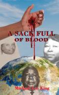 A Sack Full of Blood di Michael Lee King edito da LIGHTNING SOURCE UK LTD