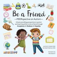 Be a Friend: Peerspective on Autism di Jennifer M. Schmidt, Sara Woolf Anderson edito da FUTURE HORIZONS INC
