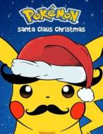 Pokemon Santa Claus Christmas: Notebook, Fun for Kids, Blank Book, Holiday Christmas di Santa Kids Notebook edito da Createspace Independent Publishing Platform