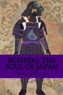 Bushido, the Soul of Japan di Inazo Nitobe edito da Createspace Independent Publishing Platform