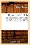 Histoire Generale de la Guerre Franco-Allemande (1870-71). 6, 3 (Ed.1900) di Rousset L. edito da Hachette Livre - Bnf