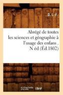 Abrege de Toutes Les Sciences Et Geographie a l'Usage Des Enfans . N Ed (Ed.1802) di D. edito da Hachette Livre - Bnf